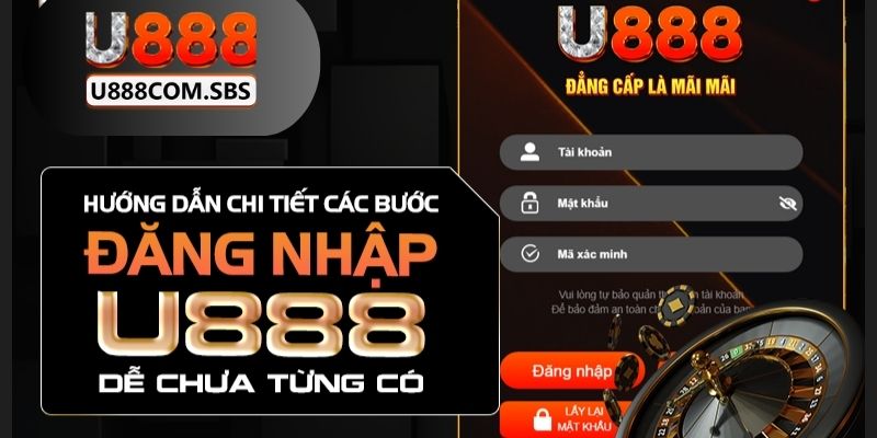 Các bước đơn giản giúp đăng nhập U888 một cách dễ dàng