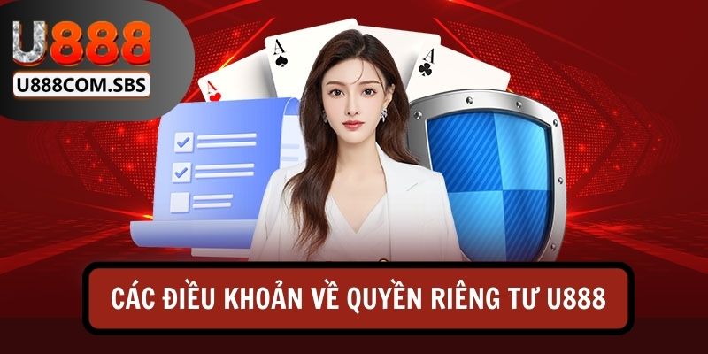 Các điều khoản về quyền riêng tư U888 được trình bày rõ ràng và minh bạch