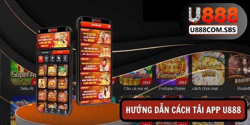 Hướng dẫn chi tiết các bước tải App U888