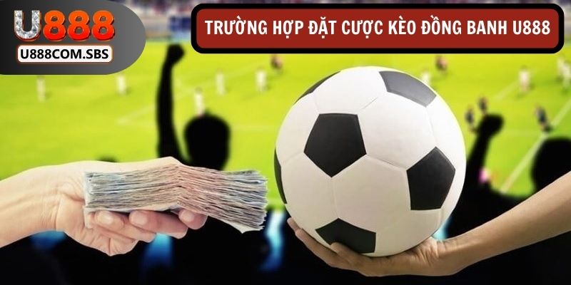 Một số trường hợp có thể đặt cược đồng banh