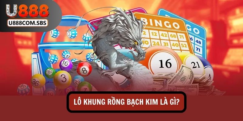 Lô khung Rồng Bạch Kim là phương pháp quen thuộc với nhiều người