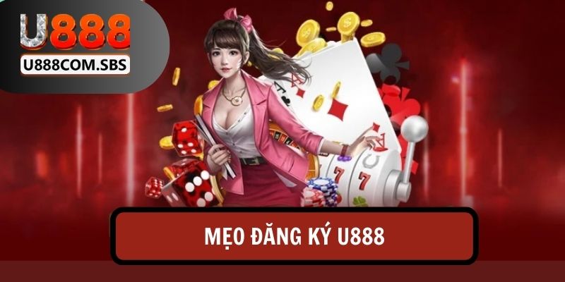 Mẹo khi đăng ký U888 mà game thủ cần biết