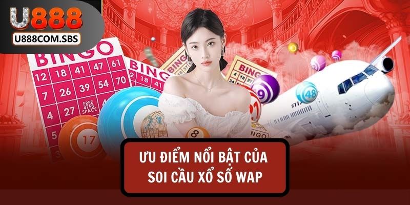 Tổng hợp 3 ưu điểm nổi bật của phương pháp soi cầu Wap