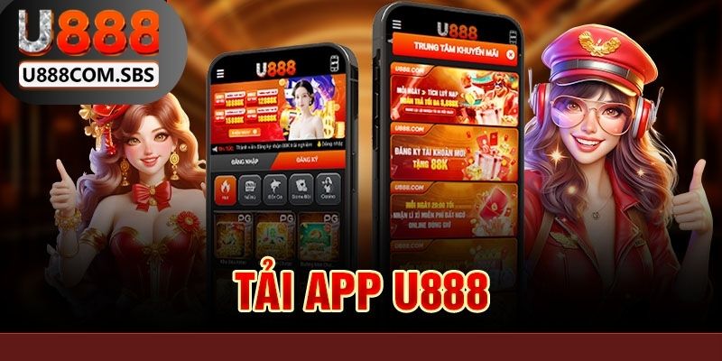 Tải app U888 có lợi ích gì?