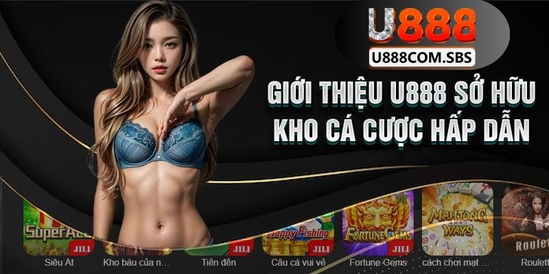 Về chúng tôi: U888 sở hữu kho trò chơi cá cược trực tuyến hấp dẫn