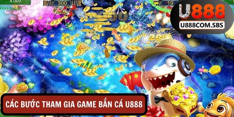 Các bước cơ bản khi tham gia game bắn cá U888