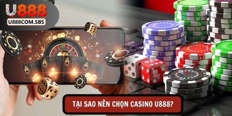 Lý do người chơi nên lựa chọn Casino U888?