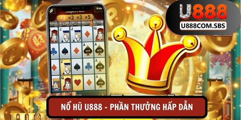 Nổ hũ U888 – phần thưởng hấp dẫn cùng tỷ lệ thắng lớn