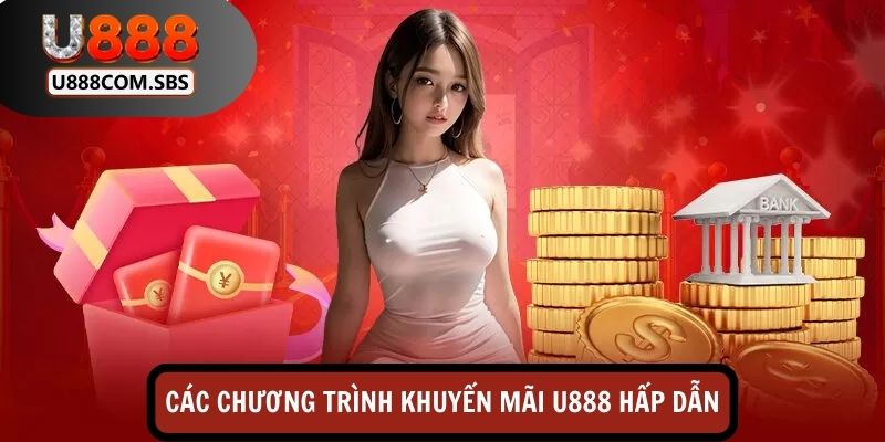 Các chương trình khuyến mãi U888 hấp dẫn